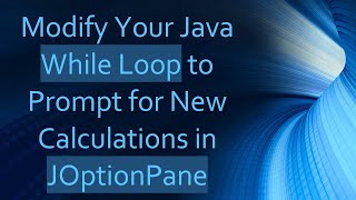 Modify Your Java While Loop to Prompt for New Calculations in JOptionPane [upl. by Gustin130]