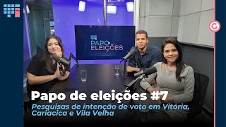 Papo de Eleições 7 discute pesquisas de intenção de voto em Vitória Cariacica e Vila Velha [upl. by Champagne311]