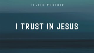 I Trust In Jesus Official Audio Video  Celtic Worship [upl. by Nyra948]