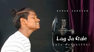 Lag Jaa Gale  Cover  Kumar Sarvesh  Lata Mangeshkars 75th Year  Old Songs [upl. by Orlanta]