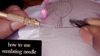 HOW TO USE VENTILATING NEEDLE  For Beginners detailed [upl. by Cheria]