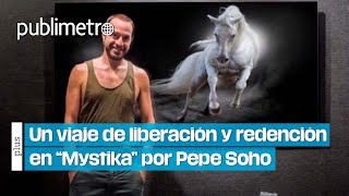 Un viaje de liberación y redención en quotMystikaquot por Pepe Soho [upl. by Iris568]