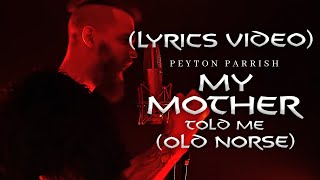 Peyton Parrish  My Mother Told Me Old Norse VIKING CHANT LYRICS VIDEO [upl. by Darcey]