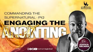 COMMANDING THE SUPERNATURAL PART2 ENGAGING THE ANOINTING WITH APOSTLE JOSHUA SELMAN II20II02II2022 [upl. by Loris312]