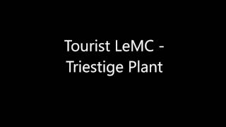 Tourist LeMC  Triestige Plant [upl. by Eniarol]