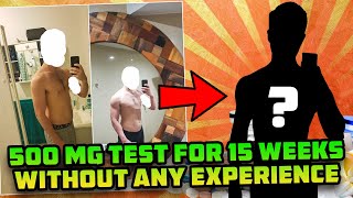 He Took 500 Mg Test For 15 Weeks Without ANY Diet Or Lifting Experience And This Is What Happened [upl. by Monti364]