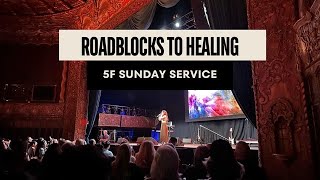 5F Church Sunday Service  Roadblocks to Healing [upl. by Kreis]