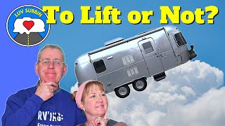 Should You Lift Your Airstream RV An Objective Look [upl. by Pas]