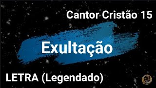 Cantor Cristão 15  Exultação Letra [upl. by Glynnis]