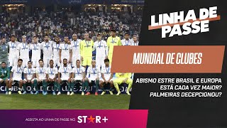 MUNDIAL ABISMO ESTRE BRASIL E EUROPA ESTÁ CADA VEZ MAIOR PALMEIRAS DECEPCIONOU  Linha de Passe [upl. by Sakiv]