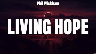 Phil Wickham  Living Hope Lyrics Phil Wickham Hillsong UNITED Elevation Worship [upl. by Esilrahc]