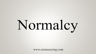 How To Say Normalcy [upl. by Llerrem569]