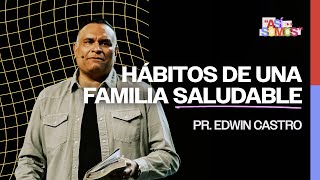 ¿Cuáles son los hábitos de una familia saludable  PrEdwin Castro  Segunda Reunion [upl. by Aciemaj]