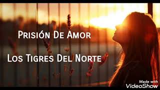 Prisión De Amor  Los Tigres Del Norte LETRA [upl. by Millwater158]