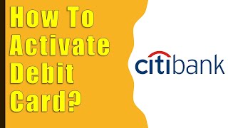 How to Activate CitiBank Debit Card [upl. by Timmi567]