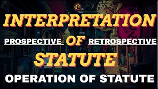 Interpretation of Statutes Operation of Statutes  Prospective or Retrospective Operation in Hindi [upl. by Hijoung482]