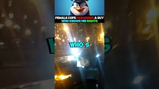 Female Cops Harassing a Guy Who Knows His Rights [upl. by Nile]