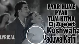 pyar pyar hame pyar tum kitna Dj Ajeet kushwaha paduwa katni [upl. by Adaminah]