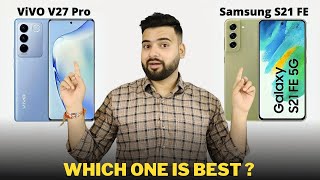 Vivo V27 Pro vs Samsung S21 FE  Full Comparison  Should I invest for Vivo V27 Pro 🤔 [upl. by Krischer288]