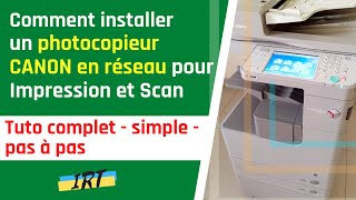 Comment installer un photocopieur CANON IR en réseau pour impression et scan  Tuto complet simple [upl. by Gwendolen]