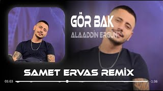 Alaaddin Ergün  Gör Bak  Samet Ervas Remix [upl. by Lihcox]