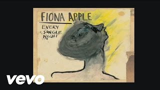 Fiona Apple  Every Single Night Official Audio [upl. by Ardried]