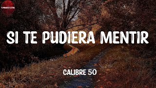 Calibre 50  Si Te Pudiera Mentir LetraLyrics [upl. by Nela99]