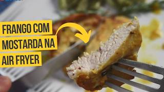 PEITO de FRANGO com MOSTARDA na AIRFRYER  Como fazer  receita de [upl. by Ilhsa883]