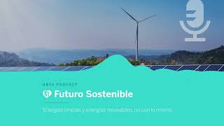 Energías limpias y energías renovables no son lo mismo  Futuro Sostenible [upl. by Idnar158]