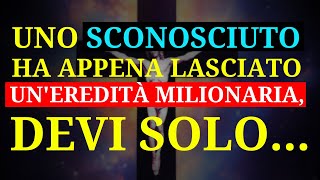 💸 UNO SCONOSCIUTO VI HA LASCIATO UNEREDITÀ MILIONARIA SCOPRITE COSA DOVETE FARE [upl. by Essyle313]