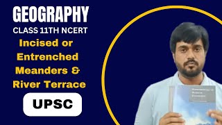 Incised Meanders amp River Terrace  Landforms amp Their Evolution  Geography Class 11  NCERT  UPSC [upl. by Fulks]