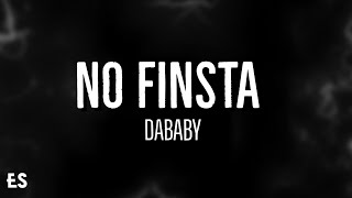 NO FINSTA  DaBaby Lyrics [upl. by Ellesor318]