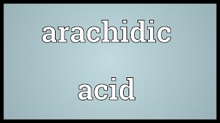 Arachidic acid Meaning [upl. by Ridan]