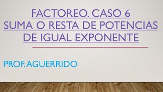 Factoreo caso 6 Suma o resta de potencias de igual exponente [upl. by Rehpotsyrhc]