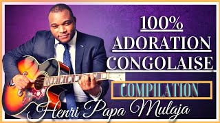 100 ADORATION CONGOLAISE  Henri Papa Mulaja Compilation dadoration dans la présence intensive [upl. by Ronalda]