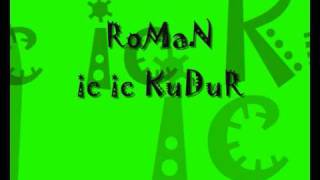 RoMaN  Ic Ic KuDur [upl. by Ahtenek]