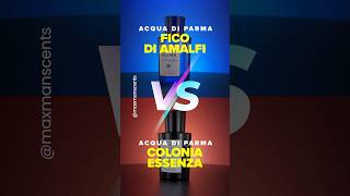 Acqua di Parma Fico di Amalfi and Colonia Essenza Lets compare them ✅ MaxManScents [upl. by Fakieh]