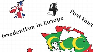 Irredentism in Europe Part IV [upl. by Erminna]