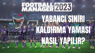 KURALLAR KALKIYOR Football Manager 2023 te Yabancı Sınırı Kaldırma fm23 [upl. by Limaa]