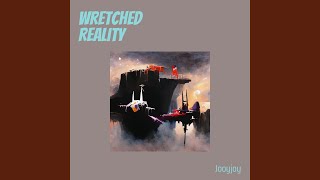 Wretched Reality [upl. by Ardnala]