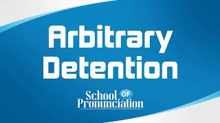 Learn How To Pronounce Arbitrary Detention [upl. by Arymat]