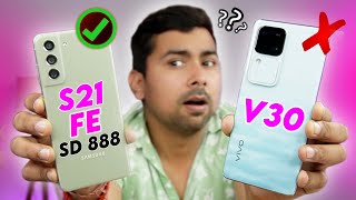 vivo V30 vs Samsung S21 FE SD888  Full Comparison  Dont Buy Wrong [upl. by Fergus]