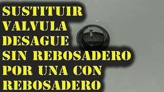 SUSTITUIR VALVULA DESAGUE LAVABO SIN REBOSADERO POR UNA CON REBOSADERO [upl. by Iruahs]