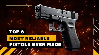 Top 6 Most Reliable Pistols You Can Trust  Best Handguns Of All Time [upl. by Anoyek]