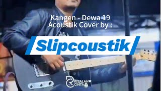 Kangen  Dewa 19 Acoustik Cover by Slipcoustik [upl. by On585]