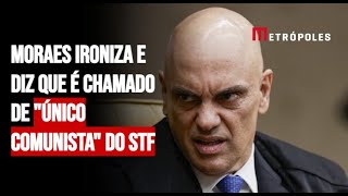 Moraes ironiza e diz que é chamado de quotúnico comunistaquot do STF [upl. by Eelanaj]