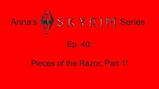 Annas Skyrim Series Ep 40  Pieces of the Razor Part 1 [upl. by Moretta676]