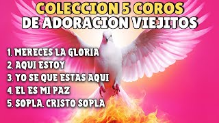 🏆COLECCION 2024🔥 5 COROS DE ADORACION VIEJITOS QUE NUNCA PASAN DE MODA  MERECES LA GLORIA🔥 [upl. by Chelsie]