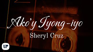 Sheryl Cruz  Akoy IyongIyo Official Lyric Video [upl. by Eentihw]