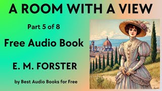 A Room with a View  Part 5 of 8  by E M Forster  Best Audio Books for Free [upl. by Clayborne]